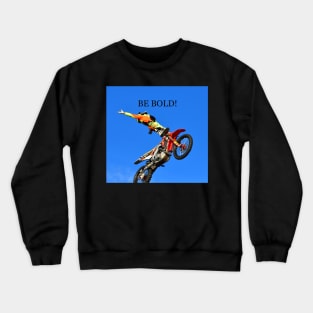 Be bold Crewneck Sweatshirt